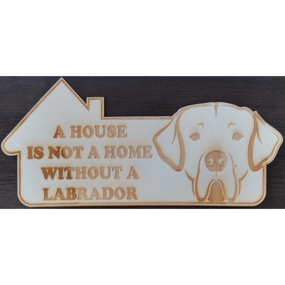 🏡🐾 Дървена табела "A House is Not a Home Without a Labrador" – Перфектен подарък за стопаните на лабрадори!
